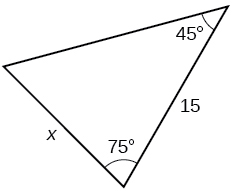 A triangle. One angle is 45 degrees with side opposite = x. Another angle is 75 degrees. The side adjacent to the 45 and 75 degree angles = 15.