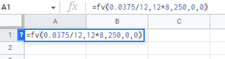 A Google Sheet spreadsheet. The first-row cell reads a formula, = f v (0.0375/12, 12*8, 250, 0) and the equation is highlighted.