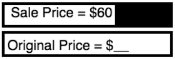 A rectangular box labeled "Sale Price = $60" next to a black rectangle. Below is a rectangular box the length of the rectangular box on top and the black rectangle put together. This is labeled "Original Price = $__"