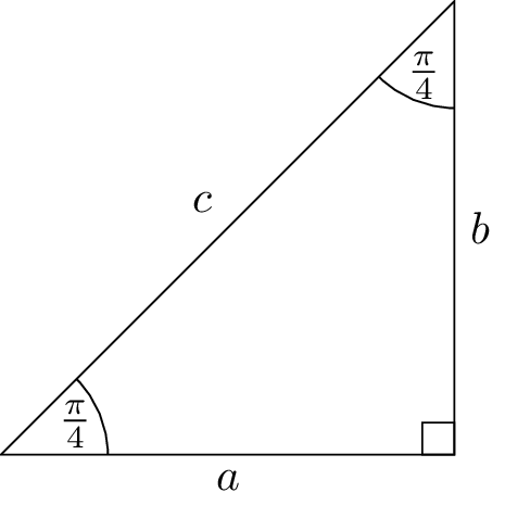 A right triangle with an angle equal to pi/4. The side adjacent to this angle is labeled a, the side opposite this angle is labeled b, and the hypothenuse is labeled c.
