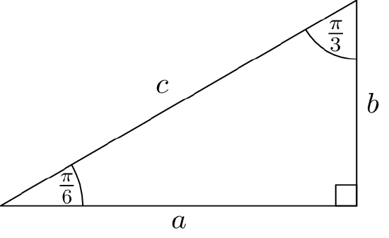 A right triangle with an angle equal to pi/6. The side adjacent to this angle is labeled a, the side opposite this angle is labeled b, and the hypothenuse is labeled c.