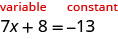 Esta figura muestra la ecuación 7x más 8 es igual a negativo 13, con el lado izquierdo de la ecuación etiquetado como “variable”, escrito en rojo, y el lado derecho de la ecuación etiquetado como “constante”, escrito en rojo.