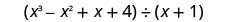Un polinomio, x cubo menos x cuadrado más x más 4, dividido por otro polinomio, x más 1.