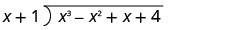 La division longue de x au cube moins x au carré plus x plus 4 par x plus 1.
