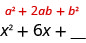 The perfect square expression a squared plus 2 a b plus b squared is shown above the expression x squared plus 6x plus an unknown to allow a comparison of the corresponding terms of the expressions.