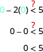 该图显示不等式 0 减 2 乘以 0，括号中小于 5，不等式符号上方有一个问号。 下一行显示 0 减去 0 小于 5，不等号上方有一个问号。 第三行显示 0 小于 5。