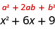 تُظهر الصورة التعبير أ مربع زائد اثنين أ ب زائد ب مربع. يوجد أدناه التعبير x squared زائد ستة x زائد تسعة.