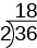 En la imagen se muestra la división de 2 en 36 para obtener el cociente 18. Esta división se representa usando un soporte de división con 2 en el exterior izquierdo del soporte, 36 dentro del soporte y 18 por encima del 36, fuera del soporte.