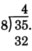 Long division showing eight dividing thirty five, with four at quotient's place. Thirty two is written under thirty five. This division is not performed completely