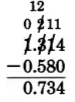 Resta vertical. 1.314 menos 0.580 es igual a 0.734. Los dígitos unos y centésimas deben ser prestados de una vez, y los décimos deben ser prestados de dos veces para realizar la resta.
