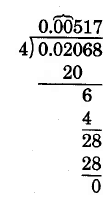 División larga. 0.02068 dividido por 4. 4 entra en 20 5 tiempos, sin resto. 4 va a 6 una vez, con un resto de 2. Baje el 8. 4 entra en 28 7 veces, con un resto de cero. El cociente es 0.00517.