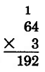 Multiplicación vertical. 64 veces 3 es 192. El 1 se lleva encima del 6.