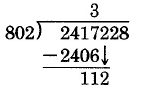 El primer paso de un problema de división larga. 2417228 dividido por 802. 802 entra en 2417 aproximadamente 3 veces, con un resto de 11. Luego se baja el dígito de cientos de 2417228 para colindar con el 11.