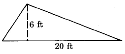 A triangle with height 6 feet and length 20 feet.