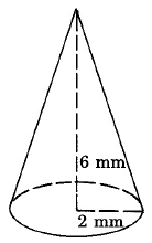 Un cono con un radio de 2mm y una altura de 6mm.