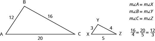 Se muestran dos triángulos. Parecen tener la misma forma, pero el triángulo de la derecha es más pequeño. Los vértices del triángulo de la izquierda están etiquetados A, B y C. El lado opuesto a A está etiquetado como 16, el lado opuesto a B está etiquetado con 20 y el lado opuesto a C está etiquetado como 12. Los vértices del triángulo a la derecha están etiquetados X, Y y Z. El lado opuesto a X está etiquetado con 4, el lado opuesto a Y está etiquetado como 5 y el lado opuesto a Z está etiquetado con 3. Al lado de los triángulos, dice que la medida del ángulo A es igual a la medida del ángulo X, la medida del ángulo B es igual a la medida del ángulo Y, y la medida del ángulo C es igual a la medida del ángulo Z. Debajo de esto está la proporción 16 sobre 4 es igual a 20 sobre 5 es igual a 12 sobre 3.