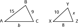 Se muestran dos triángulos. Parecen tener la misma forma, pero el triángulo de la derecha es más pequeño. Los vértices del triángulo de la izquierda están etiquetados A, B y C. El lado opuesto a A está etiquetado con 9, el lado opuesto a B está etiquetado como b y el lado opuesto a C está etiquetado con 15. Los vértices del triángulo a la derecha están etiquetados X, Y y Z. El lado opuesto a X está etiquetado como x, el lado opuesto a Y está etiquetado como 8 y el lado opuesto a Z está etiquetado como 10.