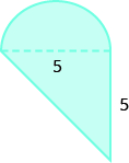 Se muestra una forma geométrica. Se trata de un triángulo con un semicírculo unido. La base del triángulo, también el diámetro del semicírculo, está etiquetada con 5. La altura del triángulo también está etiquetada como 5.