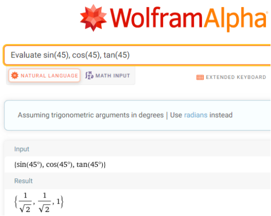 This screenshot from WolframAlpha shows an evaluation of sine of angle 45 degrees, cosine of angle 45 degrees, and tangent of angle 45 degrees. The result is (1 over square root of 2, 1 over square root of 2, 1).